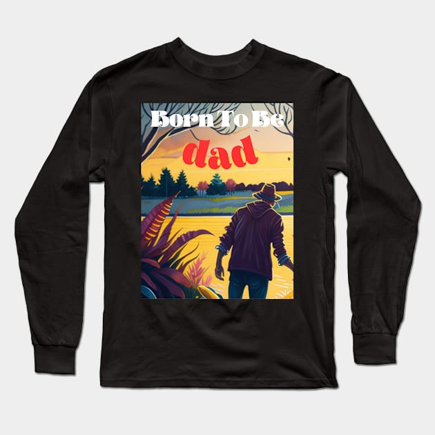 Born to be  Dad Long Sleeve T-Shirt by Elite & Trendy Designs